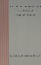Concise Introduction to American Foreign Policy / F. Ugboaja Ohaegbulam.