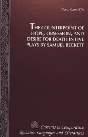 Counterpoint of Hope, Obsession, and Desire for Death in Five Plays by Samuel Beckett