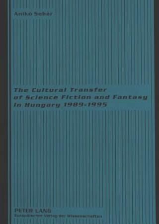 Cultural Transfer of Science Fiction and Fantasy in Hungary 1989-1995