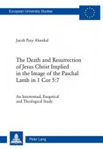 Death and Resurrection of Jesus Christ Implied in the Image of the Paschal Lamb in 1 Cor 5:7