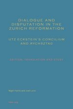 Dialogue and Disputation in the Zurich Reformation: Utz Eckstein's 