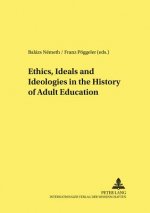 Ethics, Ideals and Ideologies in the History of Adult Education