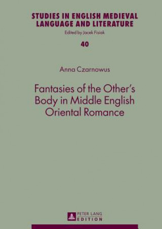 Fantasies of the Other's Body in Middle English Oriental Romance