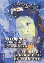 Female figures in art and media- Frauenfiguren in Kunst und Medien- Figures de femmes dans l'art et les medias