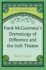 Frank McGuinness's Dramaturgy of Difference and the Irish Theatre