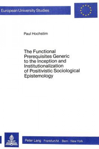 Functional Prerequisites Generic to the Inception and Institutionalization of Positivistic Sociological Epistemology