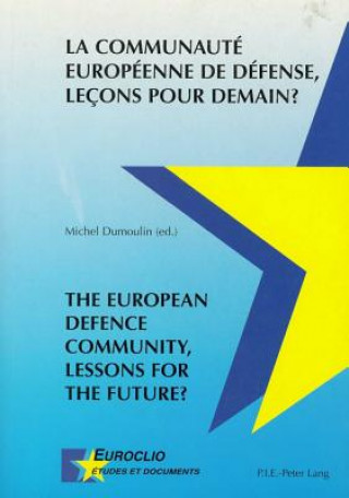 Communaute Europeenne De Defense, Lecons Pour Demain? The European Defence Community, Lessons for the Future?
