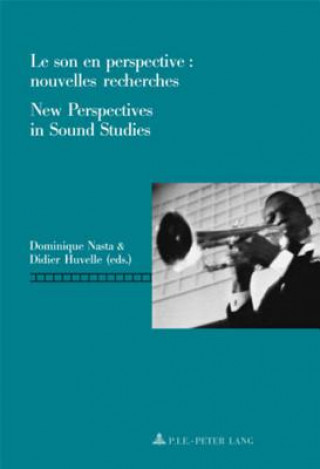Son En Perspective: Nouvelles Recherches New Perspectives in Sound Studies