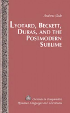 Lyotard, Beckett, Duras, and the Postmodern Sublime