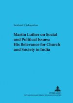 Martin Luther on Social and Political Issues: His Relevance for Church and Society in India