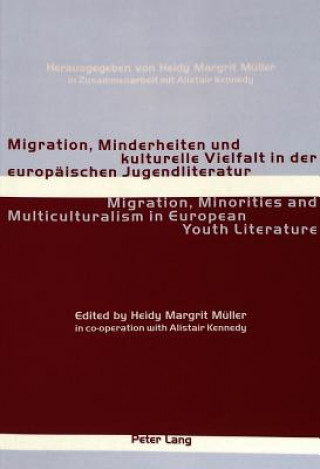 Migration, Minderheiten Und Kulturelle Vielfalt in Der Europaeischen Jugendliteratur Migration, Minorities and Multiculturalism in European Youth Lite