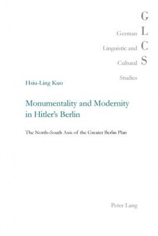 Monumentality and Modernity in Hitler's Berlin