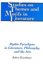 Mythic Paradigms in Literature, Philosophy, and the Arts