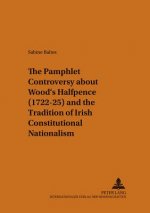 Pamphlet Controversy About Wood's Halfpence (1722-25) and the Tradition of Irish Constitutional Nationalism