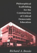 Philosophical Scaffolding for the Construction of Critical Democratic Education