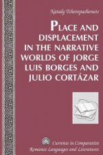 Place and Displacement in the Narrative Worlds of Jorge Luis Borges and Julio Cortazar