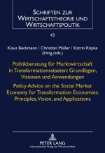 Politikberatung fuer Marktwirtschaft in Transformationsstaaten: Grundlagen, Visionen und Anwendungen- Policy Advice on the Social Market Economy for T