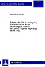 Precolonial African Intergroup Relations in Kauru and Pengana Polities of Central Nigerian Highlands 1800-1900
