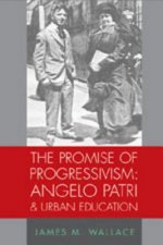 Promise of Progressivism: Angelo Patri and Urban Education