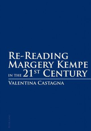 Re-Reading Margery Kempe in the 21 st  Century