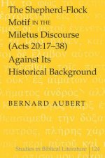 Shepherd-Flock Motif in the Miletus Discourse (Acts 20:17-38) Against Its Historical Background