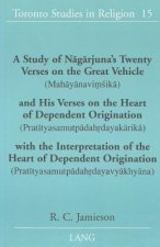 Study of Nagarjuna's Twenty Verses on the Great Vehicle (Mahayanavimsika) and His Verses on the Heart of Dependent Origination (Pratityasamutpadahrday