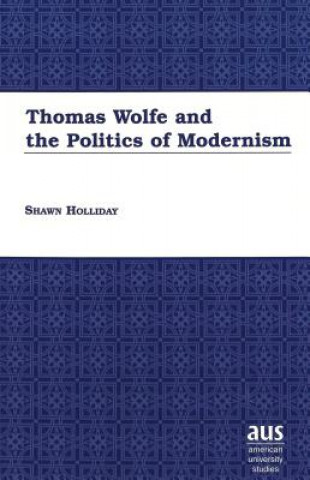 Thomas Wolfe and the Politics of Modernism