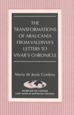 Transformations of Araucania from Valdivia's Letters to Vivar's Chronicle