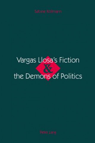 Vargas Llosa's Fiction & the Demons of Politics