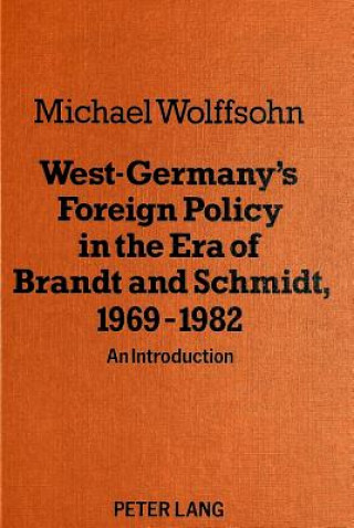 West Germany's Foreign Policy in the Era of Brandt and Schmidt, 1969-1982
