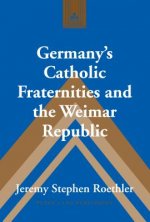 Germany's Catholic Fraternities and the Weimar Republic