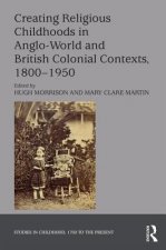 Creating Religious Childhoods in Anglo-World and British Colonial Contexts, 1800-1950