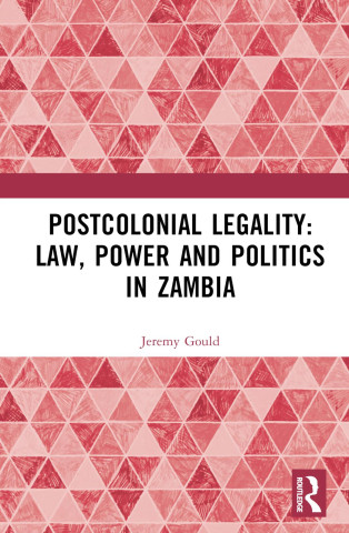 Postcolonial Legality: Law, Power and Politics in Zambia