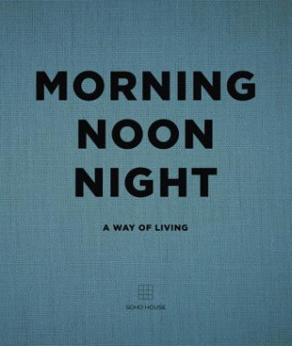 Morning, Noon, Night (SOHO HOUSE)(Pevná)