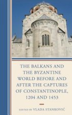 Balkans and the Byzantine World before and after the Captures of Constantinople, 1204 and 1453