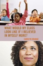 What Would My Class Look Like If I Believed in Myself More?
