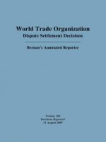 World Trade Organization Dispute Settlement Decisions: Bernan's Annotated Reporter