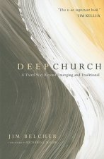 Deep Church - A Third Way Beyond Emerging and Traditional
