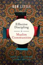 Effective Discipling in Muslim Communities - Scripture, History and Seasoned Practices