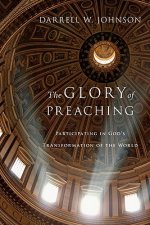 Glory of Preaching - Participating in God`s Transformation of the World