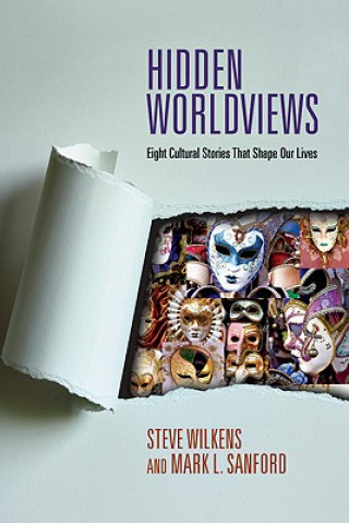 Hidden Worldviews - Eight Cultural Stories That Shape Our Lives