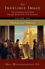 Indelible Image: The Theological and Ethical Thought World of the New Testament