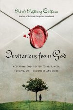 Invitations from God - Accepting God`s Offer to Rest, Weep, Forgive, Wait, Remember and More