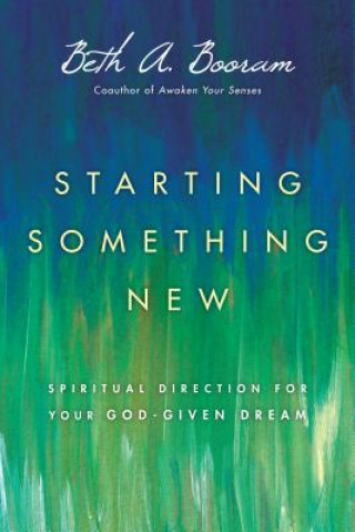 Starting Something New - Spiritual Direction for Your God-Given Dream