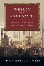 Wesley and the Anglicans - Political Division in Early Evangelicalism