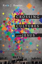 Crossing Cultures with Jesus - Sharing Good News with Sensitivity and Grace