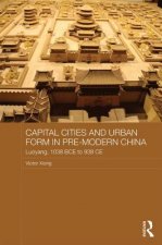 Capital Cities and Urban Form in Pre-modern China