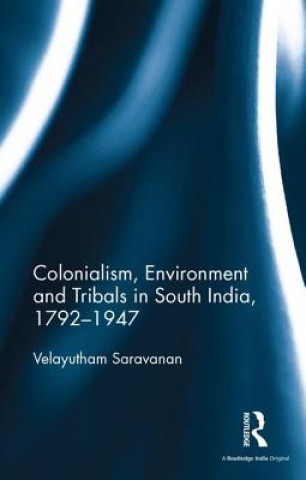 Colonialism, Environment and Tribals in South India,1792-1947