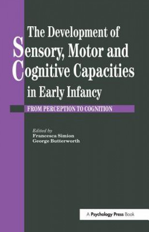 Development of Sensory Motor and Cognitive Capacities in Early Infancy