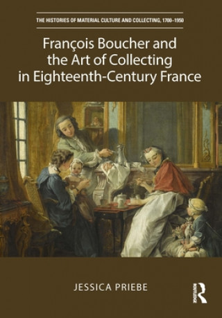 Francois Boucher and the Art of Collecting in Eighteenth-Century France